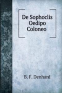 De Sophoclis Oedipo Coloneo .