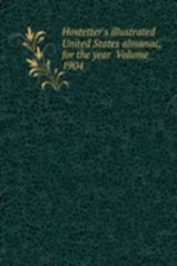 Hostetter's illustrated United States almanac, for the year  Volume 1904