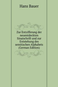 Zur Entzifferung der neuentdeckten Sinaischrift und zur Entstehung des semitischen Alphabets (German Edition)