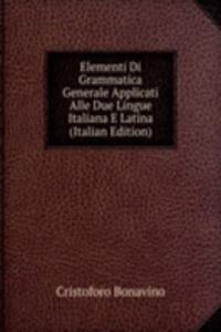 Elementi Di Grammatica Generale Applicati Alle Due Lingue Italiana E Latina (Italian Edition)