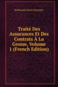 Traite Des Assurances Et Des Contrats A La Grosse, Volume 1 (French Edition)