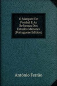O Marquez De Pombal E As Reformas Dos Estudos Menores (Portuguese Edition)