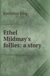 Ethel Mildmay's follies: a story