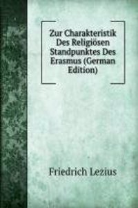 Zur Charakteristik Des Religiosen Standpunktes Des Erasmus (German Edition)
