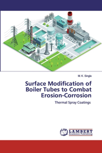 Surface Modification of Boiler Tubes to Combat Erosion-Corrosion