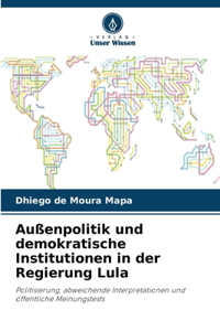 Außenpolitik und demokratische Institutionen in der Regierung Lula
