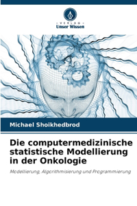 Die computermedizinische statistische Modellierung in der Onkologie