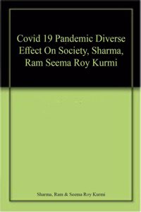 Covid 19 Pandemic Diverse Effect On Society, Sharma, Ram Seema Roy Kurmi