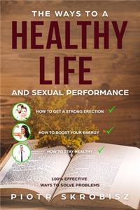 The Ways To a Healthy Life and Sexual Performance