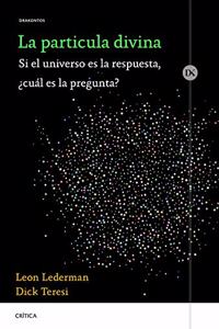 La particula divina: Si el universo es la respuesta, Â¿cual es la pregunta?