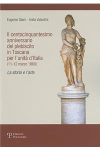 Il Centocinquantesimo Anniversario del Plebiscito In Toscana Per L'Unita D'Italia (11-12 Marzo 1860)