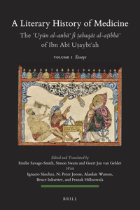 A Literary History of Medicine - The ʿUyūn al-anbāʾ fī ṭabaqāt al-aṭibbāʾ of Ibn Abī Uṣaybiʿah (5 Volumes PB)