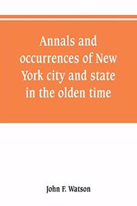 Annals and occurrences of New York city and state, in the olden time