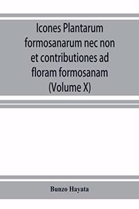 Icones plantarum formosanarum nec non et contributiones ad floram formosanam; or, Icones of the plants of Formosa, and materials for a flora of the island, based on a study of the collections of the Botanical survey of the Government of Formosa (Vo