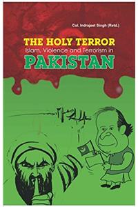 The Holy Terror Islam,Violence And Terrorism In Pakistan