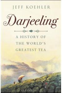 Darjeeling: A History of the World's Greatest Tea