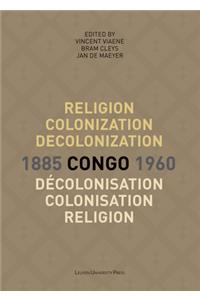 Religion, colonization and decolonization in Congo, 1885-1960. Religion, colonisation et decolonisation au Congo, 1885-1960