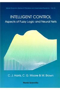 Intelligent Control: Aspects of Fuzzy Logic and Neural Nets