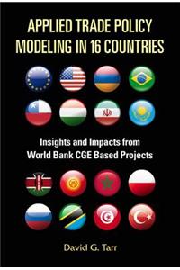Applied Trade Policy Modeling in 16 Countries: Insights and Impacts from World Bank Cge Based Projects
