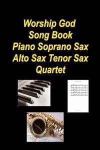 Worship God Song Book Piano Soprano Sax Alto Sax Tenor Sax Quartet