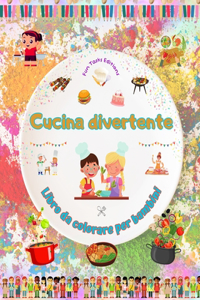 Cucina divertente - Libro da colorare per bambini - Illustrazioni allegre per incoraggiare l'amore per la cucina