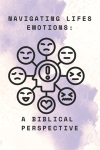 "Navigating Life's Emotions: A Biblical Perspective"