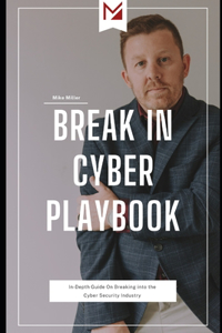 Break in Cyber Playbook - In-Depth Guide on Breaking into the Cyber Security Industry