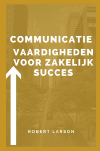 Communicatieve vaardigheden voor zakelijk succes