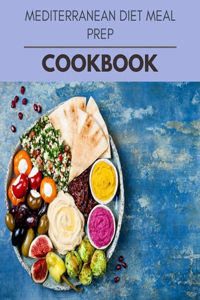 Mediterranean Diet Meal Prep Cookbook