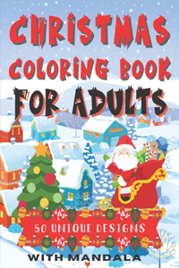 Christmas Coloring Book For Adults: 50 Unique Designs With Mandala Complex Designs To Help You Relax and Reduce Stress Perfect Gift For Teens or Adults