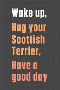 Wake up, Hug your Scottish Terrier, Have a good day (61)