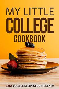 My Little College Cookbook: Easy College Recipes for Students!