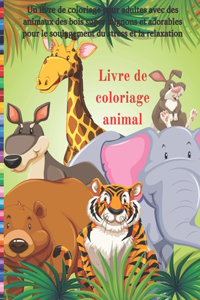 Livre de coloriage animal - Un livre de coloriage pour adultes avec des animaux des bois super mignons et adorables pour le soulagement du stress et la relaxation: Livres À Colorier Tous Les Âges