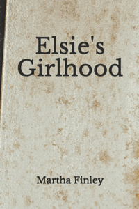 Elsie's Girlhood