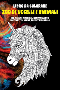 Zoo di uccelli e animali - Libro da colorare - 100 disegni di animali Zentangle con motivi stile henné, Paisley e Mandala