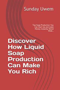 Discover How Liquid Soap Production Can Make You Rich