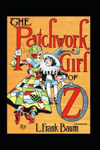 The Patchwork Girl of Oz (Annotated)