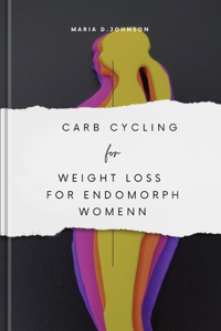 Carb Cycling for Weight Loss for Endomorph Women