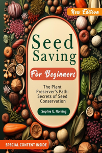 Seed Saving for Beginners: The Plant Preserver's Path: Secrets of Seed Conservation