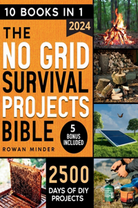 No Grid Survival Projects Bible: [10 Books in 1] The Definitive DIY Guide to Master the off-grid living, 2500 Days of Projects to Survive Recession, Crisis And For your Self-Relianc