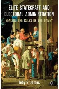 Elite Statecraft and Election Administration