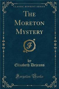 The Moreton Mystery (Classic Reprint)