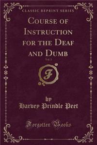 Course of Instruction for the Deaf and Dumb, Vol. 3 (Classic Reprint)