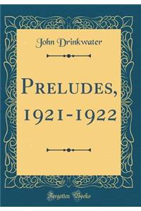 Preludes, 1921-1922 (Classic Reprint)