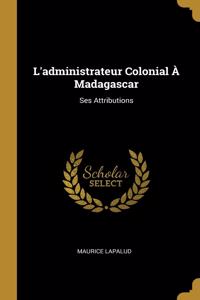 L'administrateur Colonial À Madagascar
