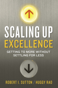 Scaling Up Excellence: Getting to More Without Settling For Less