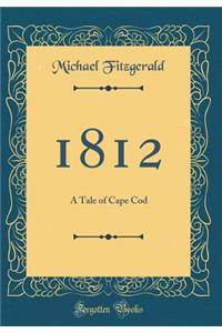 1812: A Tale of Cape Cod (Classic Reprint)