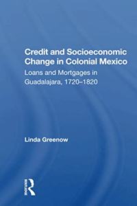 Credit And Socioeconomic Change In Colonial Mexico