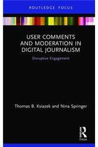 User Comments and Moderation in Digital Journalism
