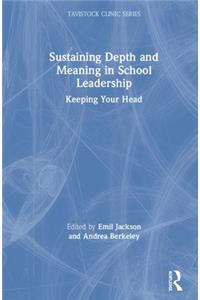 Sustaining Depth and Meaning in School Leadership